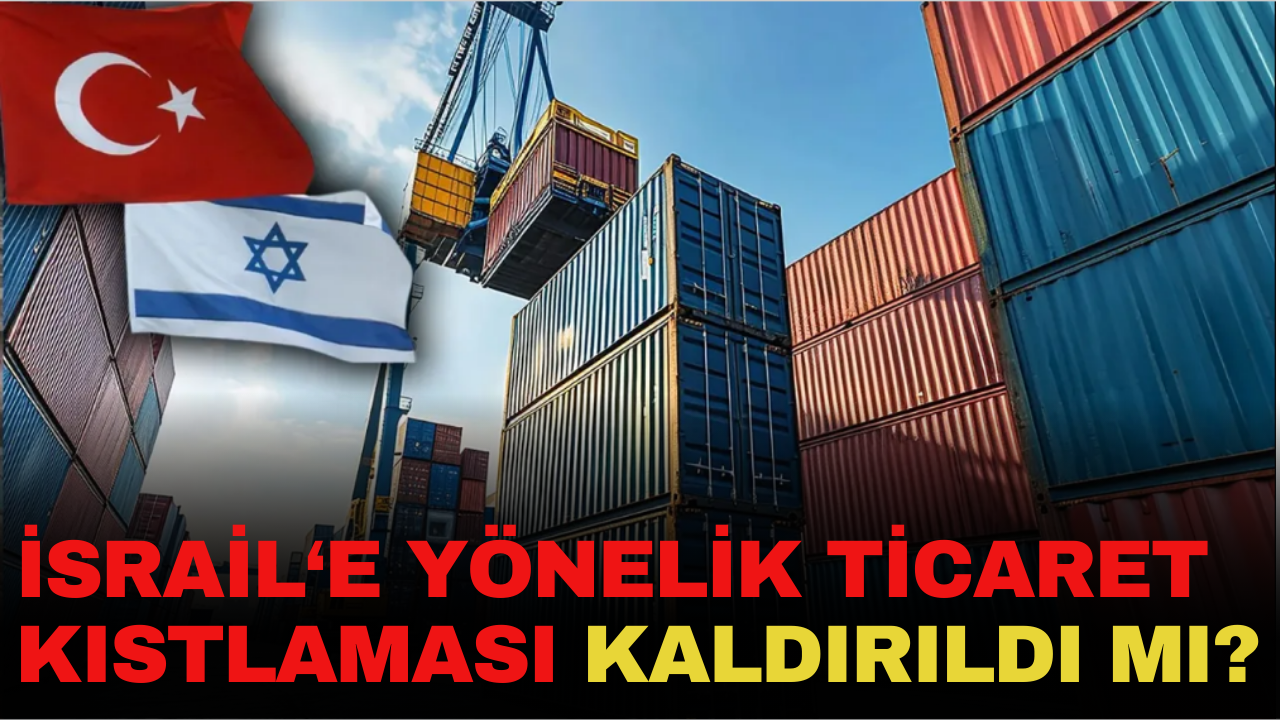 Türkiye, İsrail ile ticaret kısıtlamasını geri çekti iddiası! Peş peşe açıklamalar geldi…