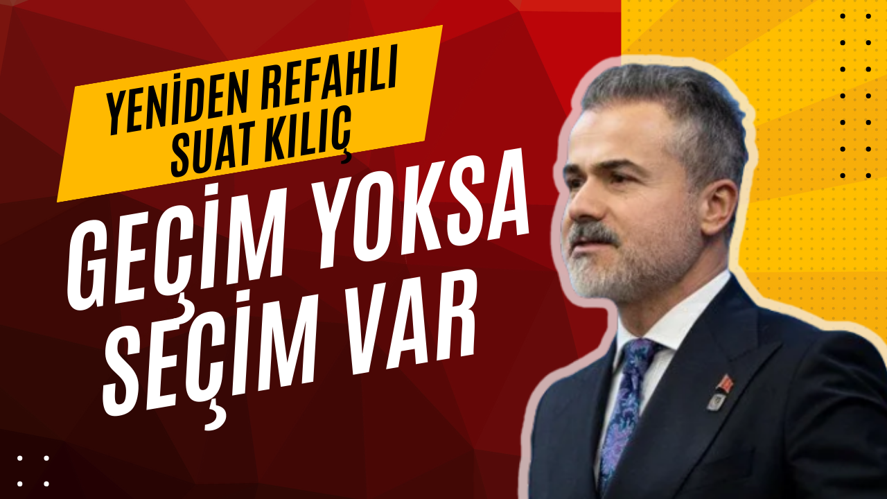 Suat Kılıç’tan dikkat çeken ‘Erken seçim’ çıkışı!