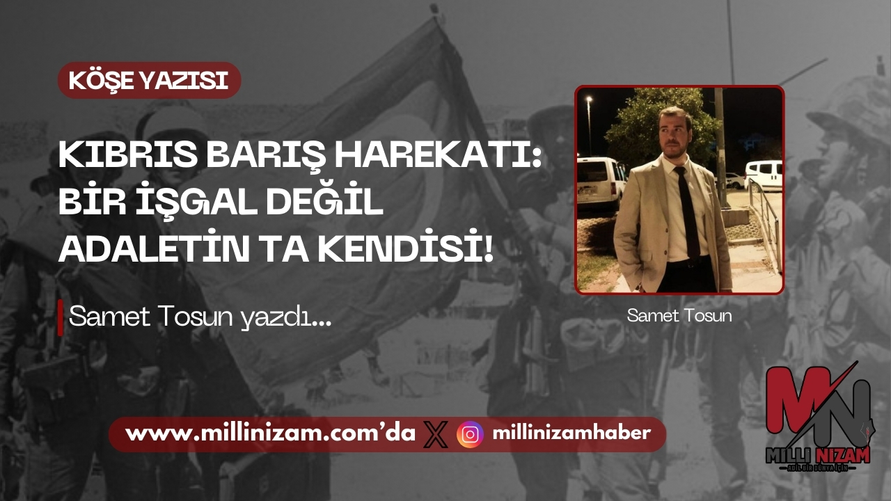 Kıbrıs Barış Harekâtı: Bir İşgal Değil, Adaletin Ta Kendisidir!