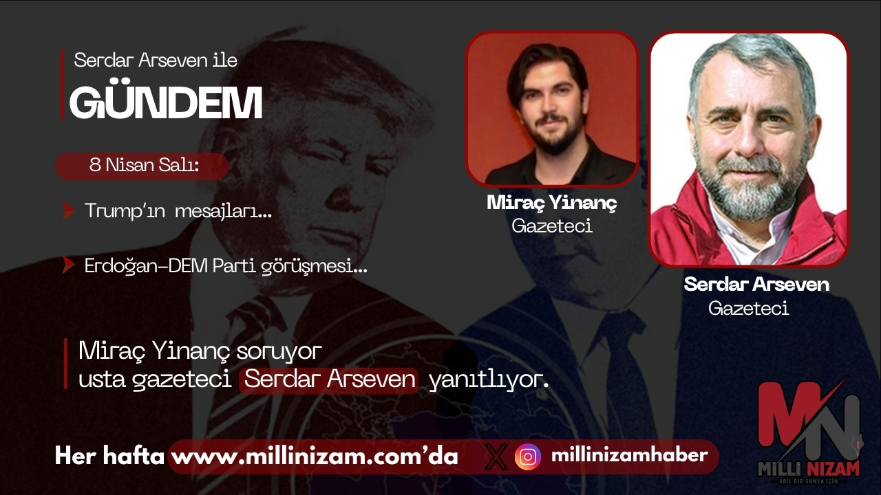 Serdar Arseven ile Gündem: Trump Netanyahu Üzerinden Hangi Mesajları Verdi?