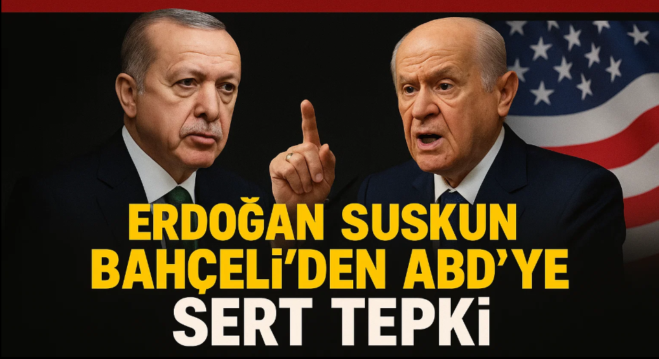 Erdoğan suskun Bahçeli’den ABD’ye sert tepki: 