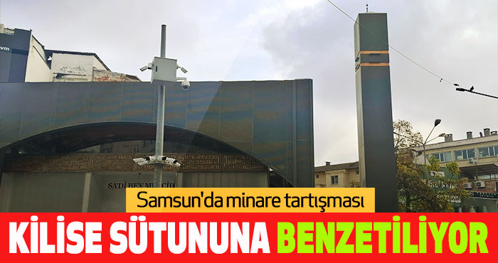Samsun’da minare tartışması