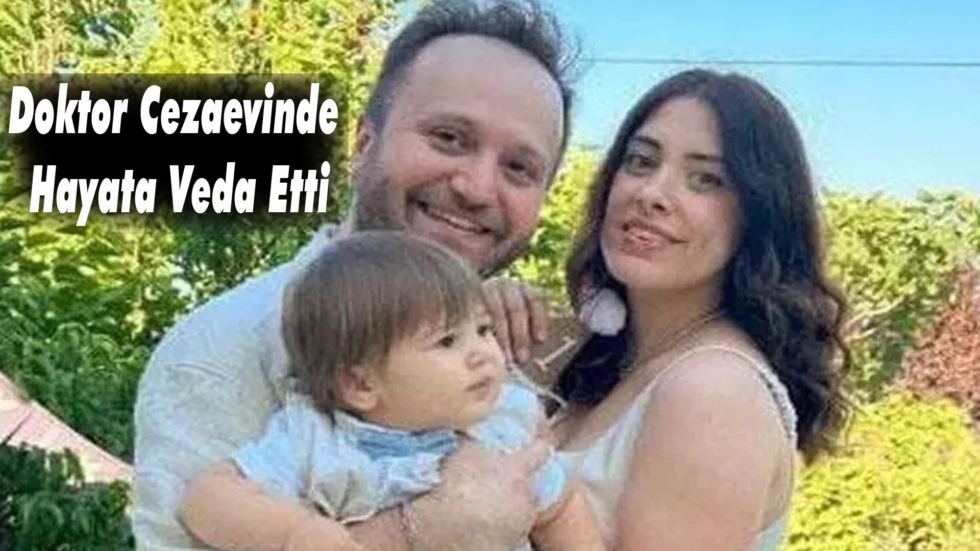 Bir Ailenin Sonu Doktor, Cezaevinde Hayata Veda Etti