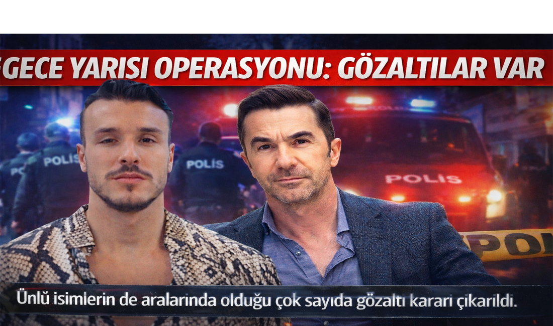 “GECE YARISI OPERASYONU: GÖZALTILAR VAR”