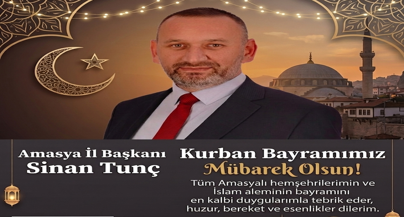 Yeniden Refah Partisi Amasya İl Başkanı Sinan TUNÇ Kurban Bayramı Mesajı