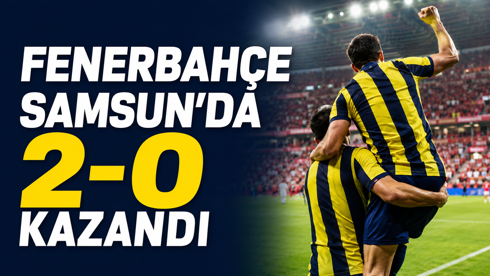 Fenerbahçe Samsun’da net kazandı: “2-0’la ucuz kurtulduk”