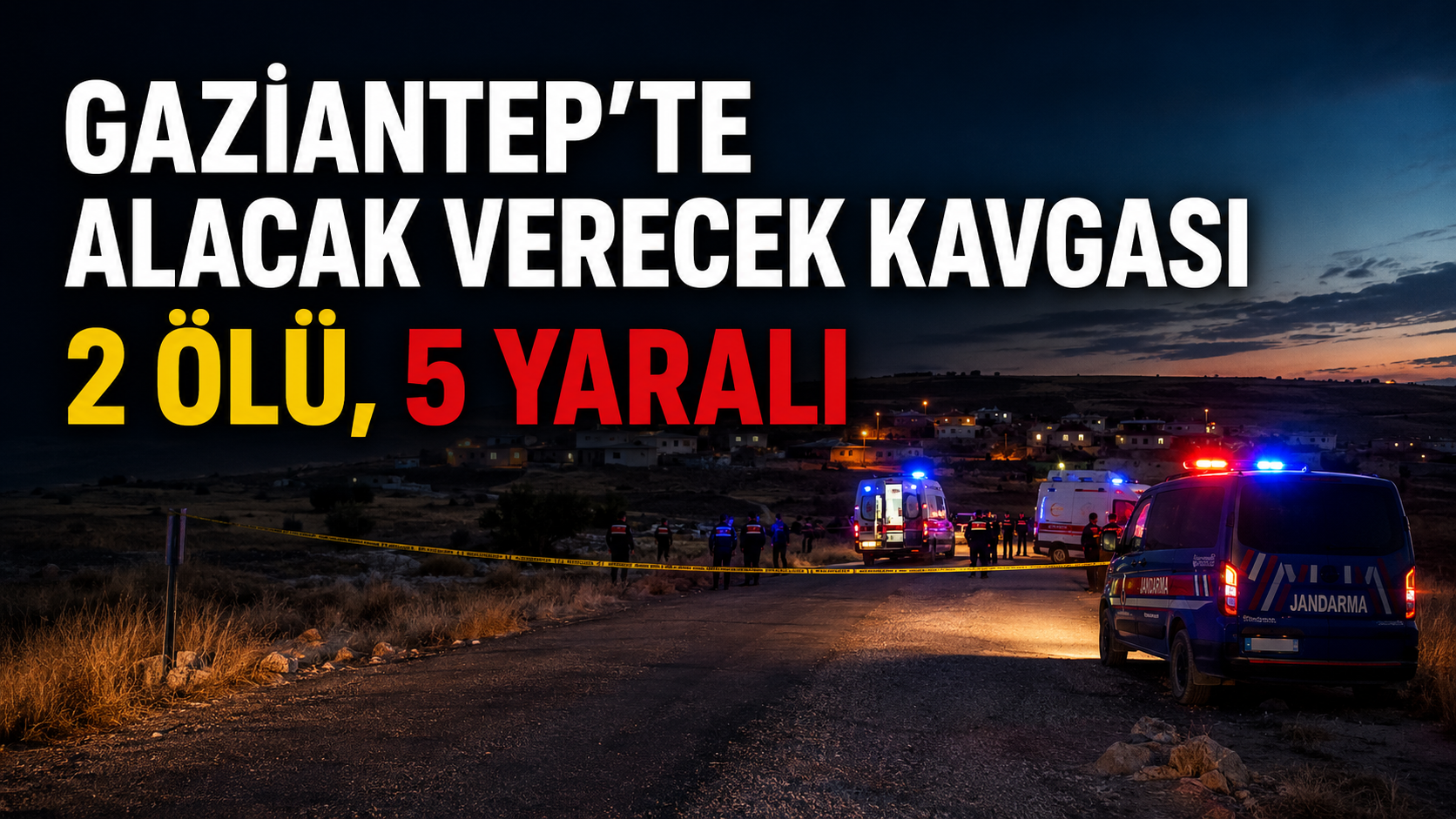Gaziantep’te iki grup arasında silahlı kavga: 2 ölü, 5 yaralı