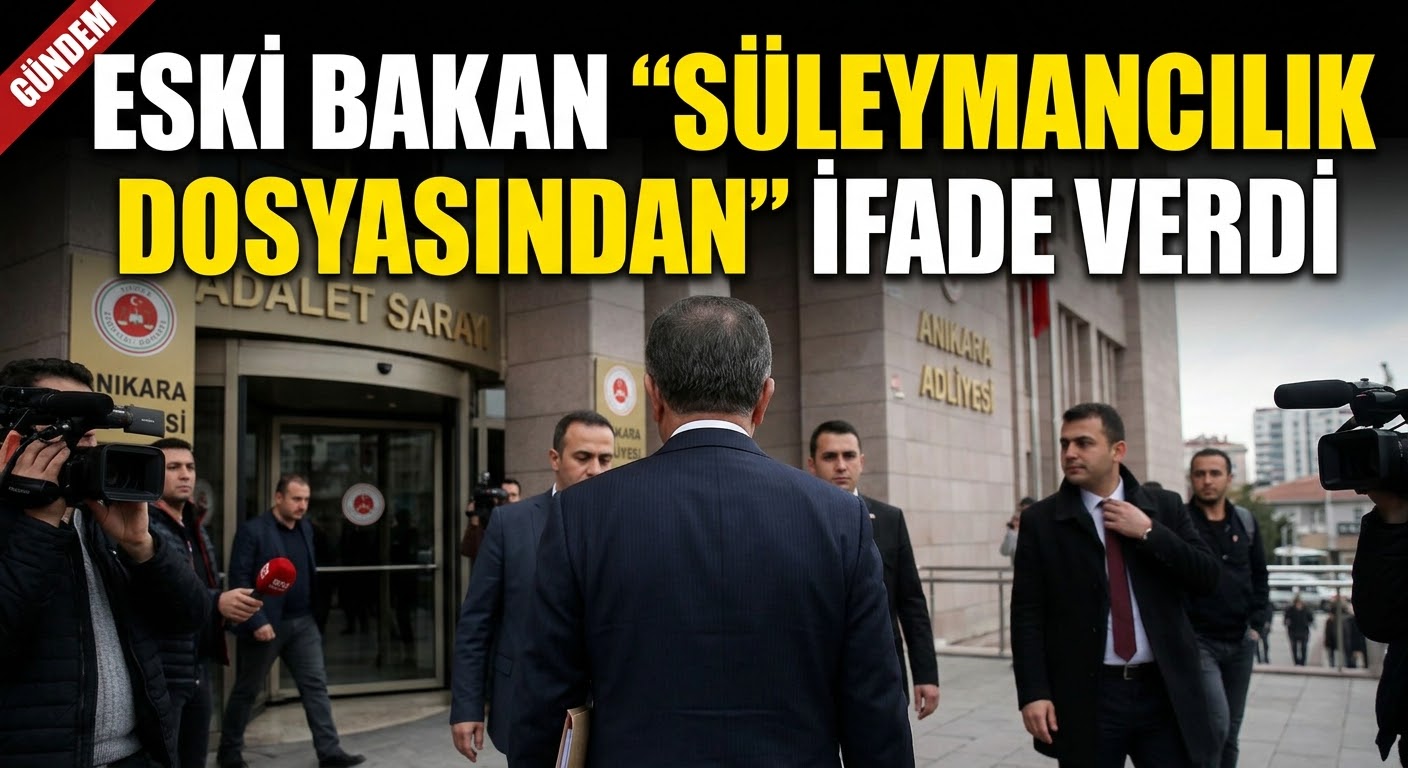 Eski bakan İdris Naim Şahin “Süleymancılar dosyasından” İfade verdi