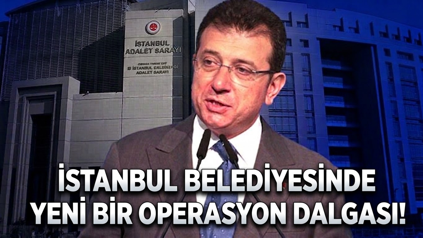 İstanbul belediyesinde yeni bir operasyon dalgası:çok sayıda tutuklu var