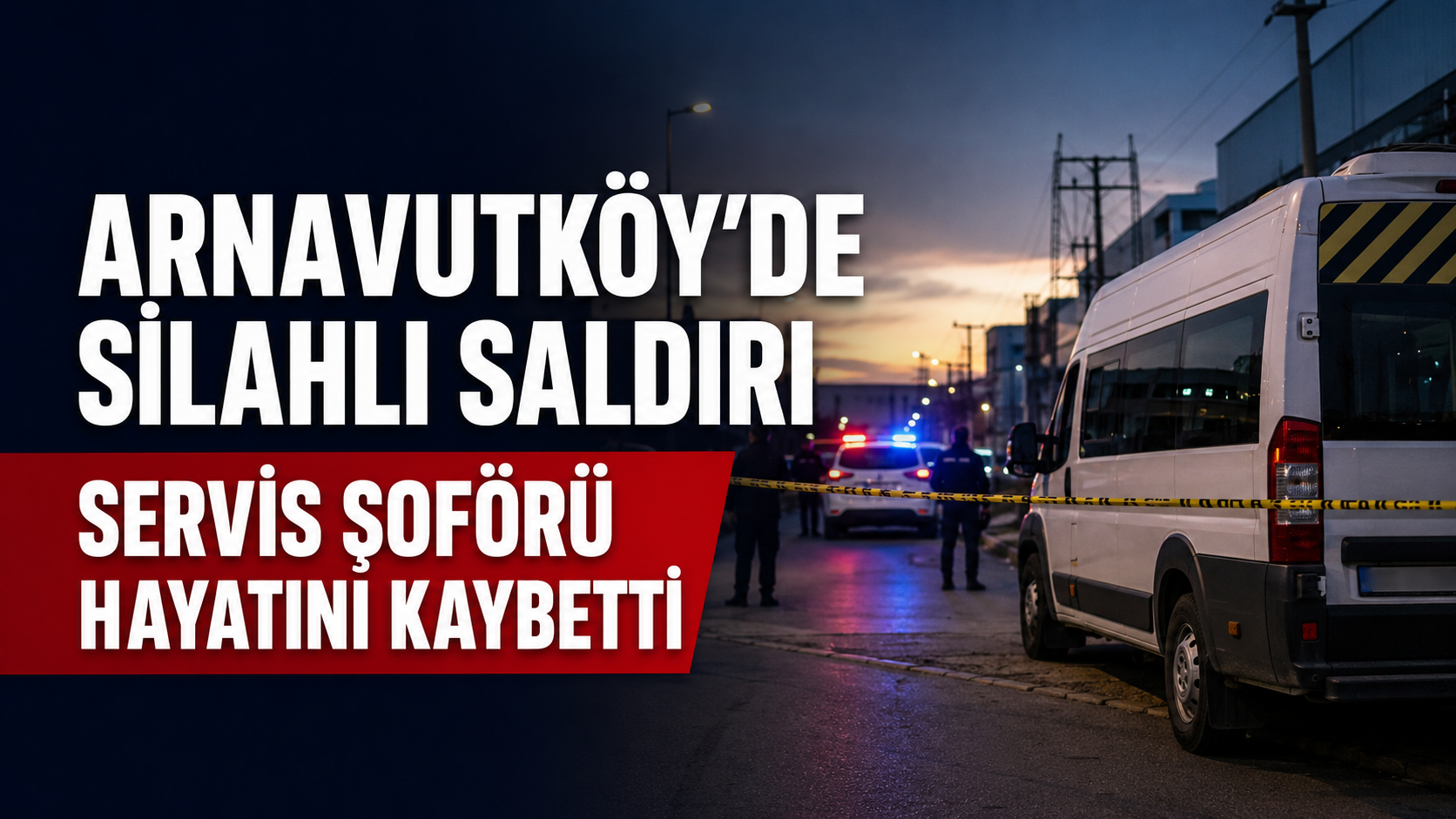 Arnavutköy’de silahlı saldırı: Servis şoförü hayatını kaybetti