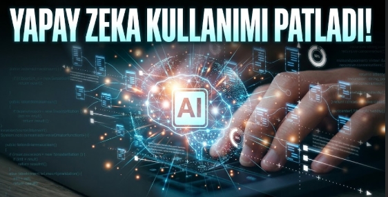 Türkiye’de Yapay Zeka Kullanımı Patladı!